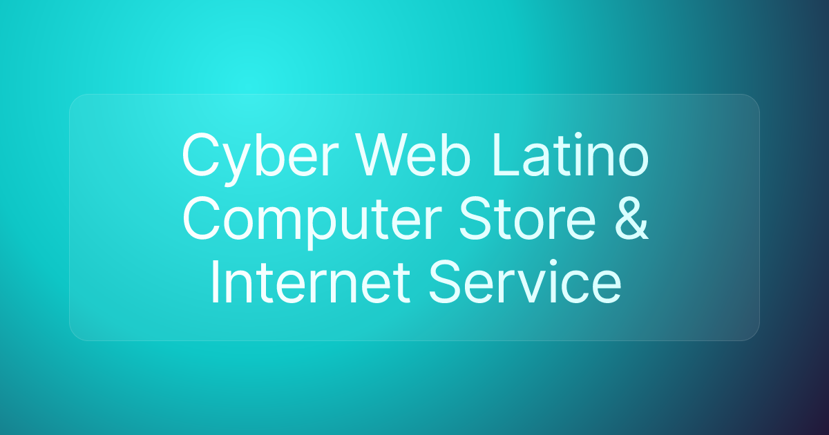 Cyber Web Latino Computer Store & Internet Service