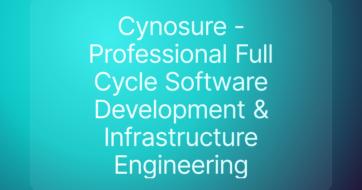 Cynosure - Professional Full Cycle Software Development & Infrastructure Engineering