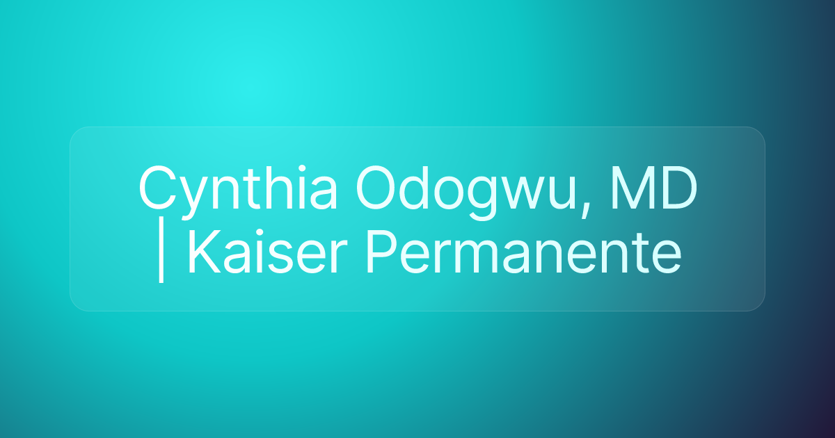 Cynthia Odogwu, MD | Kaiser Permanente