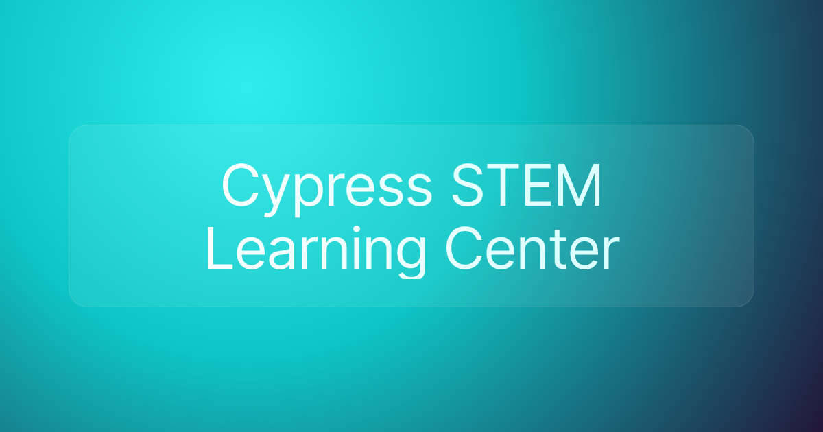 Cypress STEM Learning Center