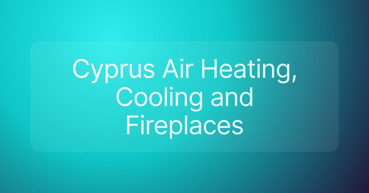 Cyprus Air Heating, Cooling and Fireplaces