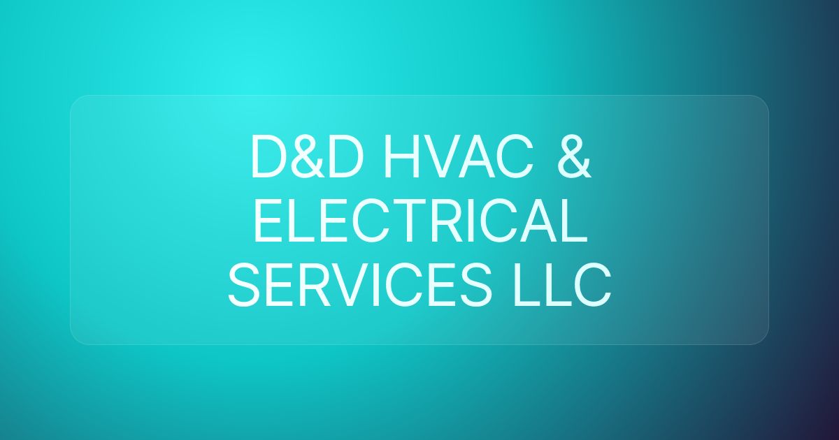 D&D HVAC & ELECTRICAL SERVICES LLC