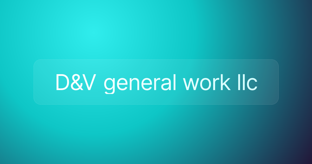 D&V general work llc