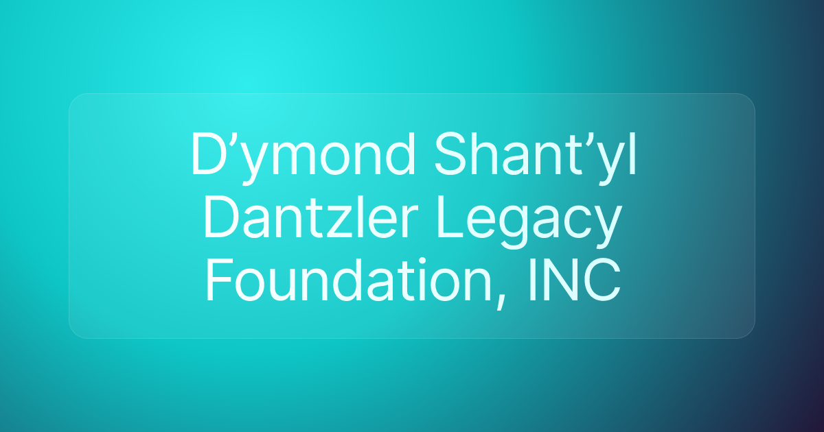 D’ymond Shant’yl Dantzler Legacy Foundation, INC