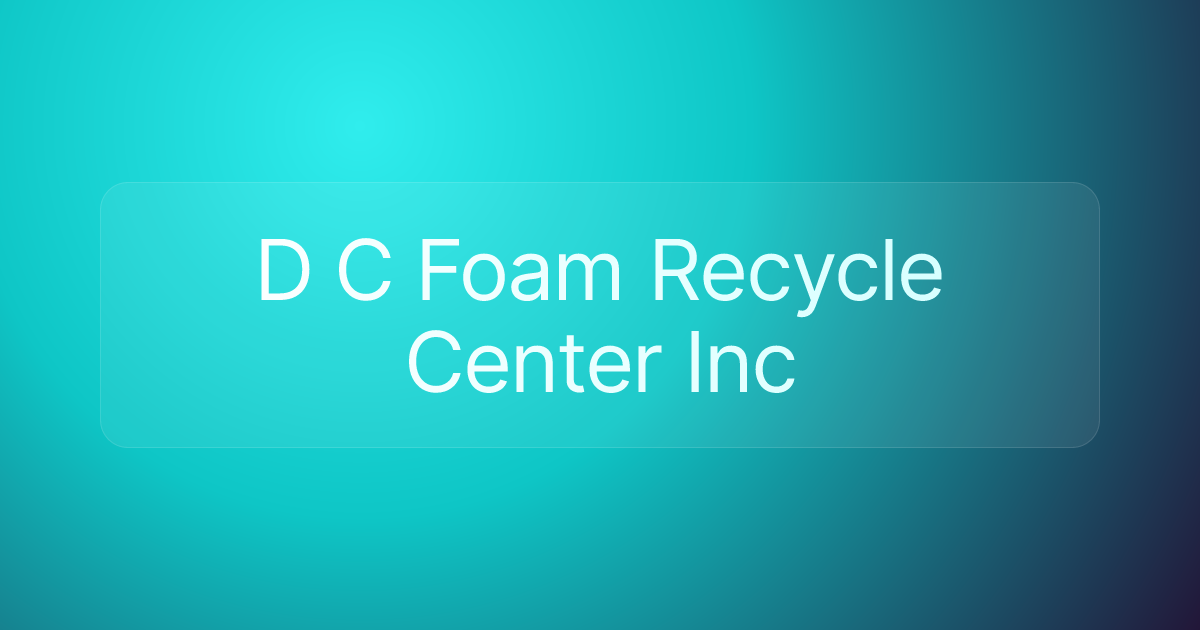 D C Foam Recycle Center Inc