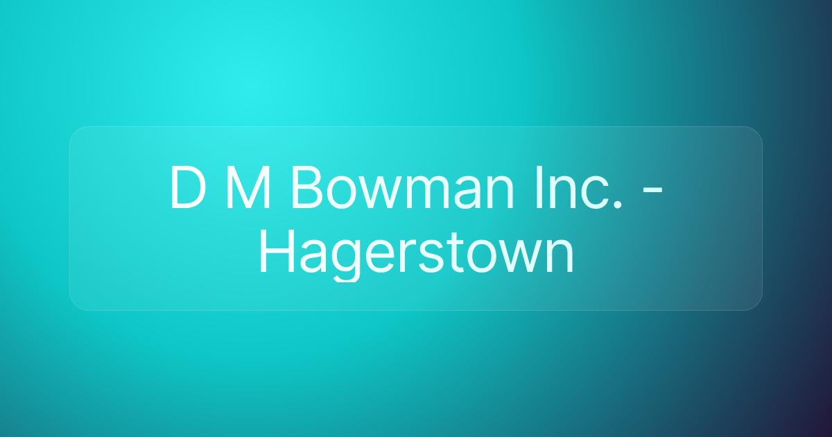 D M Bowman Inc. - Hagerstown