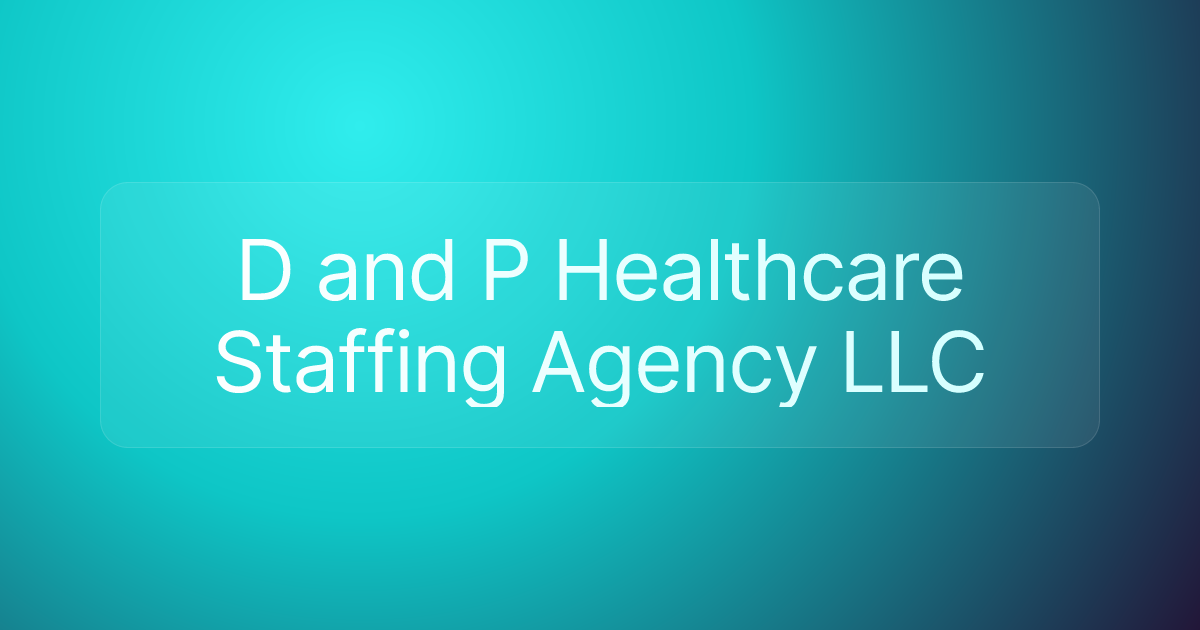 D and P Healthcare Staffing Agency LLC