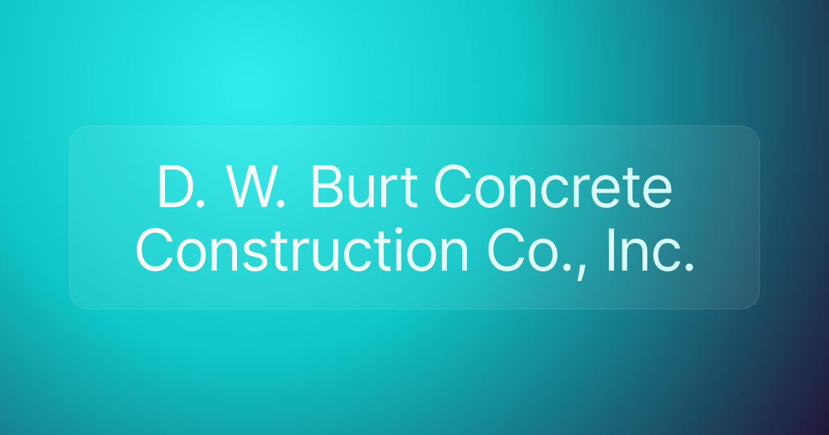 D. W. Burt Concrete Construction Co., Inc.