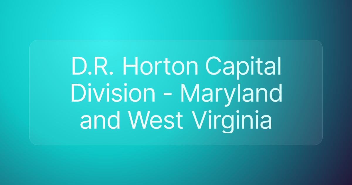 D.R. Horton Capital Division - Maryland and West Virginia
