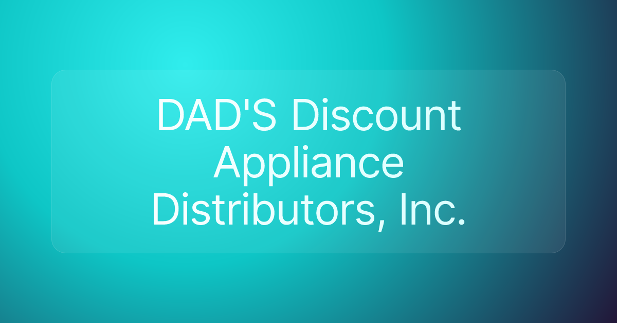 DAD'S Discount Appliance Distributors, Inc.