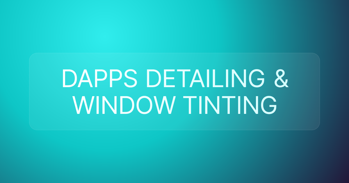 DAPPS DETAILING & WINDOW TINTING