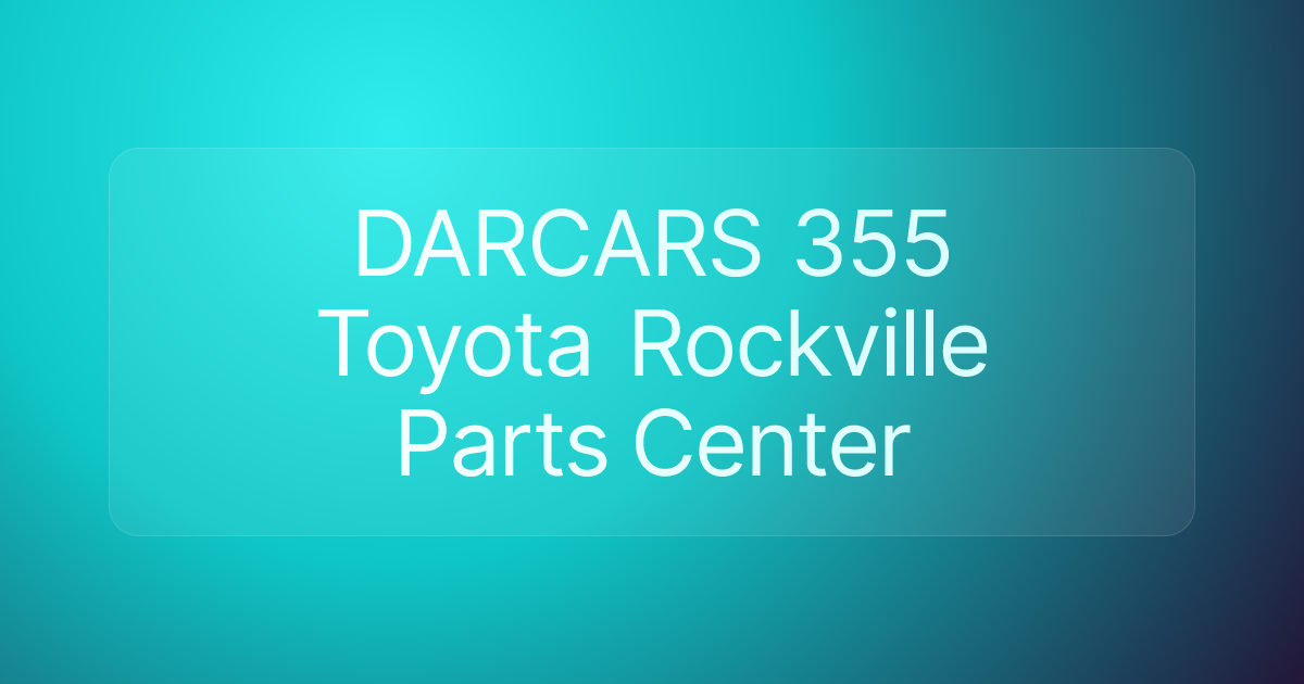 DARCARS 355 Toyota Rockville Parts Center
