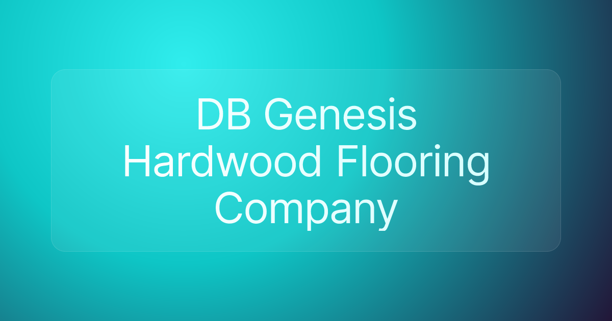 DB Genesis Hardwood Flooring Company