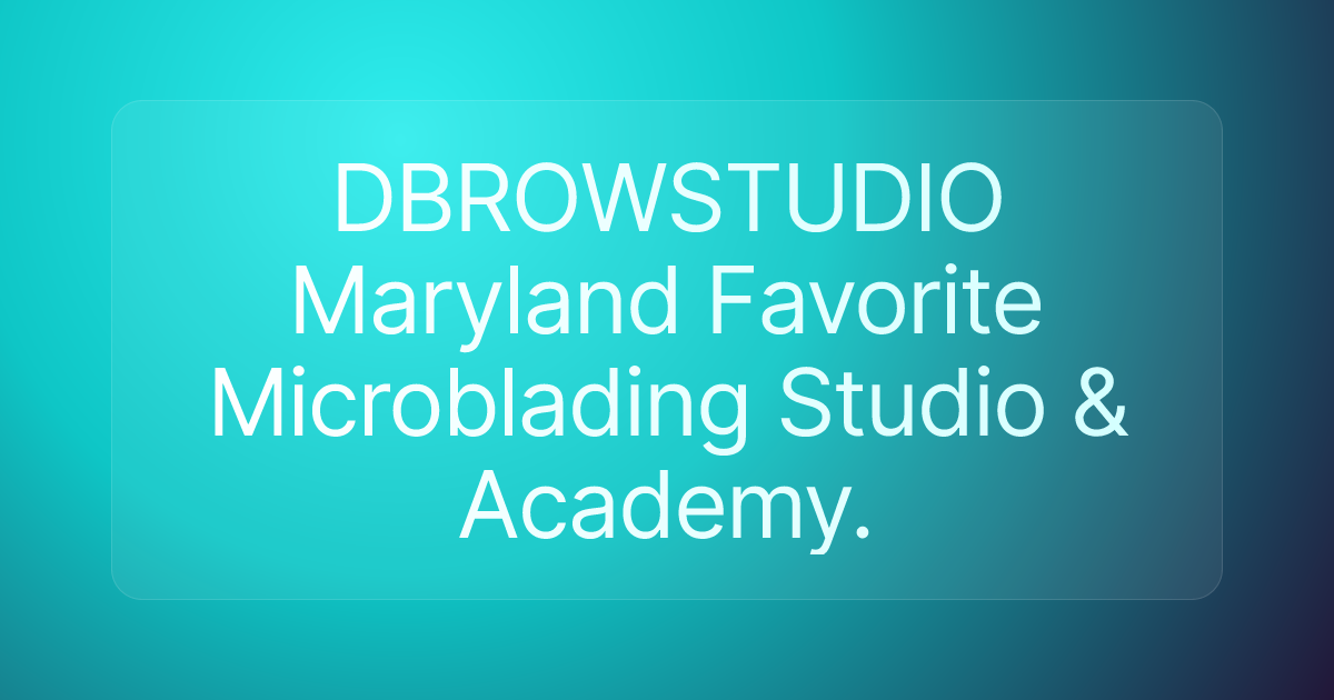 DBROWSTUDIO Maryland Favorite Microblading Studio & Academy.