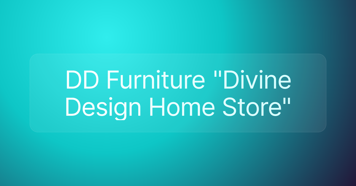 DD Furniture "Divine Design Home Store"