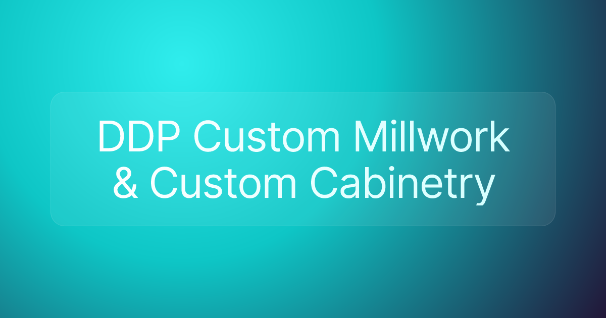 DDP Custom Millwork & Custom Cabinetry