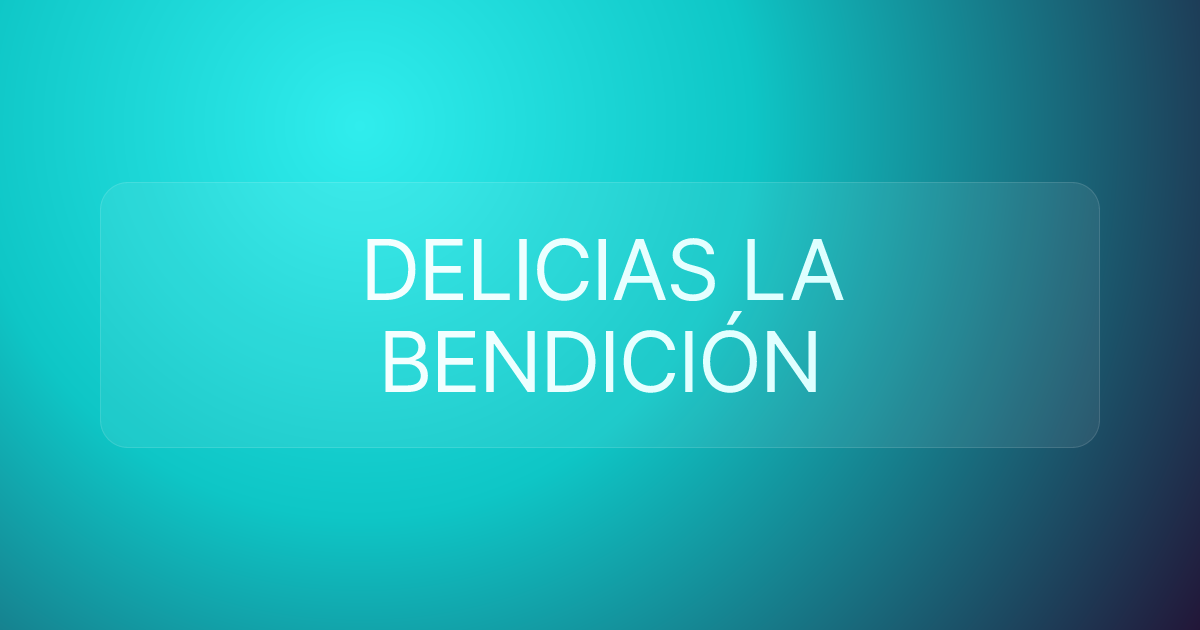 DELICIAS LA BENDICIÓN