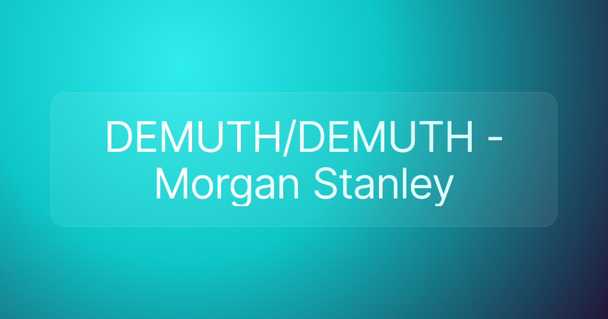 DEMUTH/DEMUTH - Morgan Stanley