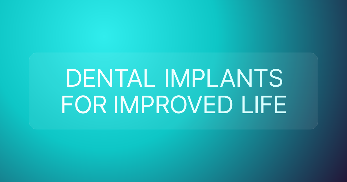 DENTAL IMPLANTS FOR IMPROVED LIFE
