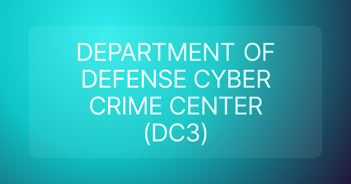 DEPARTMENT OF DEFENSE CYBER CRIME CENTER (DC3)