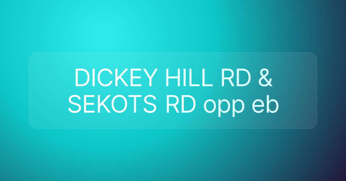 DICKEY HILL RD & SEKOTS RD opp eb