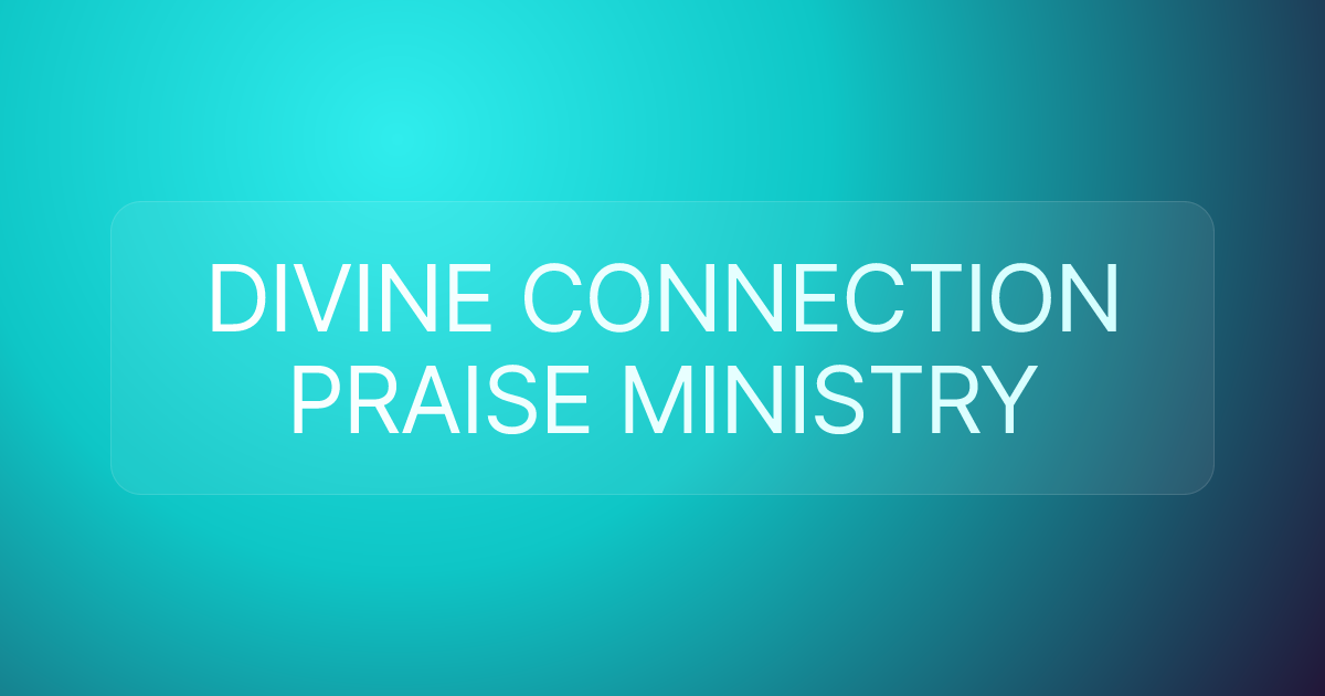 DIVINE CONNECTION PRAISE MINISTRY