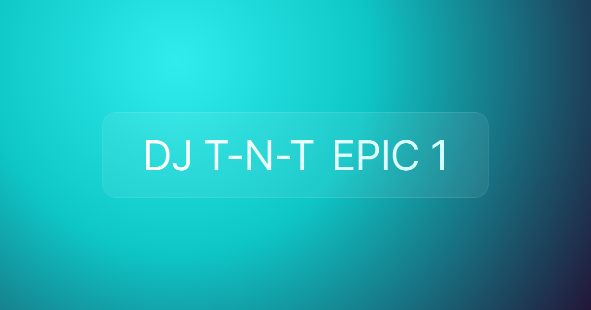 DJ T-N-T EPIC 1