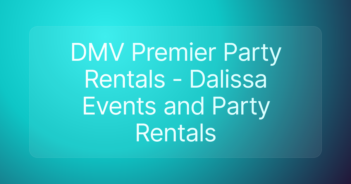DMV Premier Party Rentals - Dalissa Events and Party Rentals