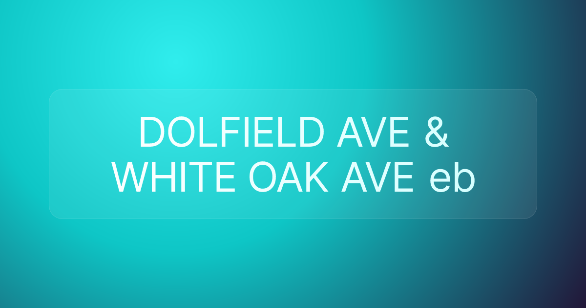 DOLFIELD AVE & WHITE OAK AVE eb