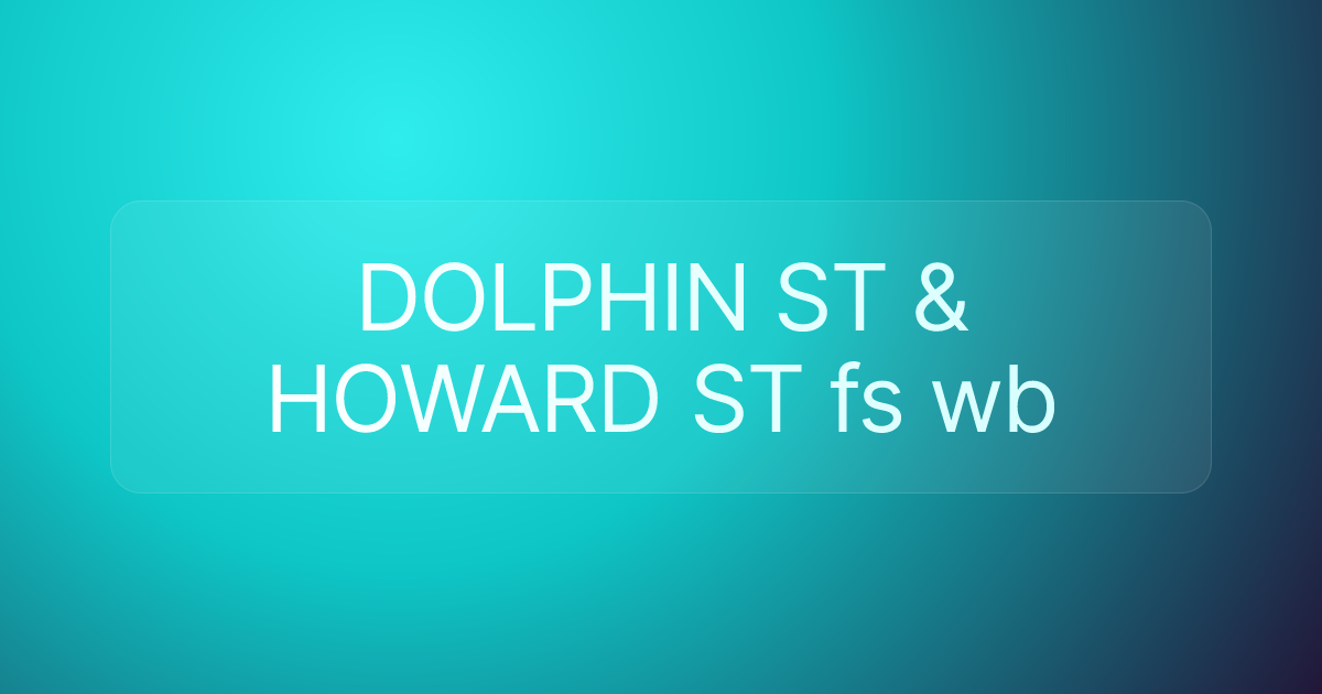 DOLPHIN ST & HOWARD ST fs wb