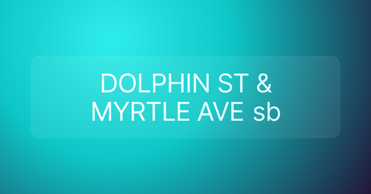 DOLPHIN ST & MYRTLE AVE sb