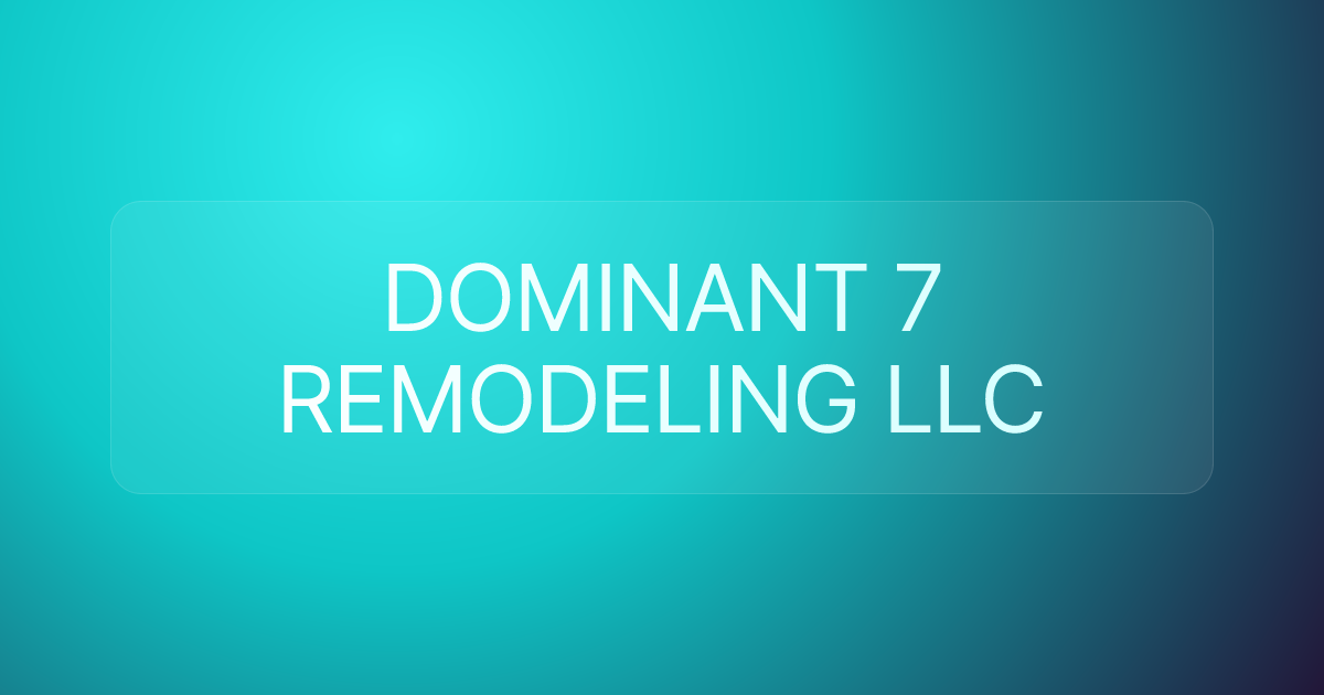 DOMINANT 7 REMODELING LLC