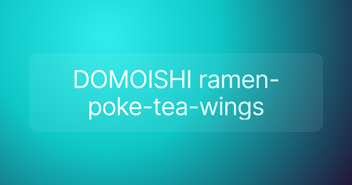 DOMOISHI ramen-poke-tea-wings