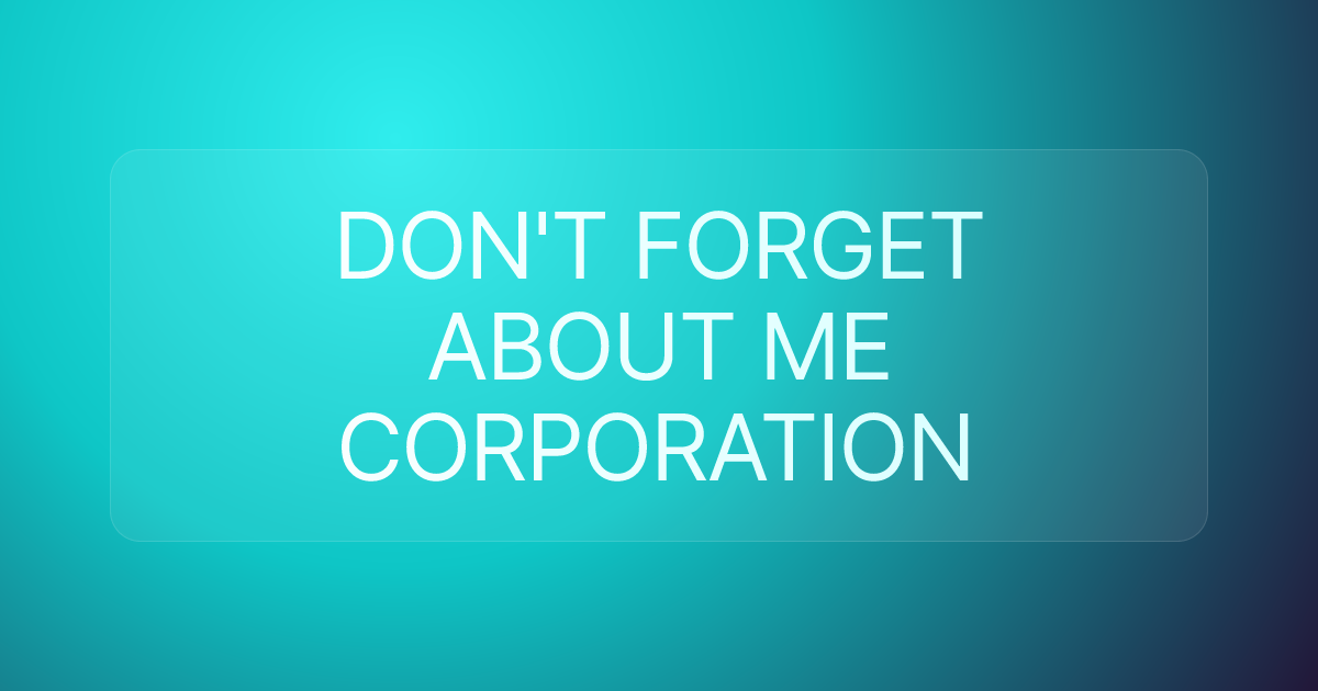 DON'T FORGET ABOUT ME CORPORATION