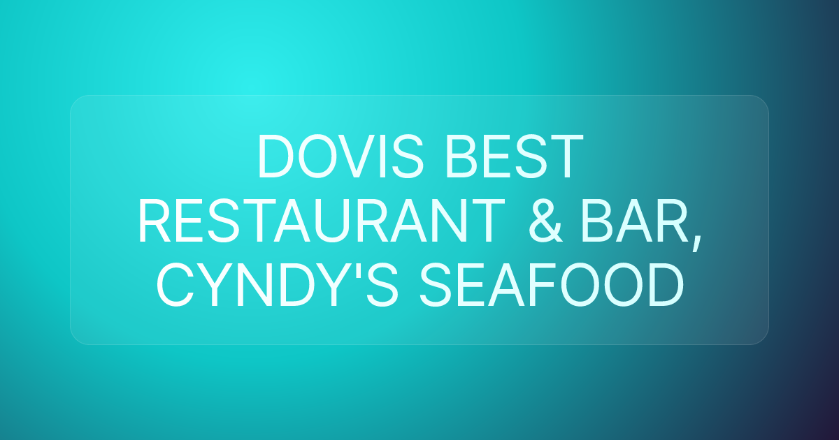 DOVIS BEST RESTAURANT & BAR, CYNDY'S SEAFOOD