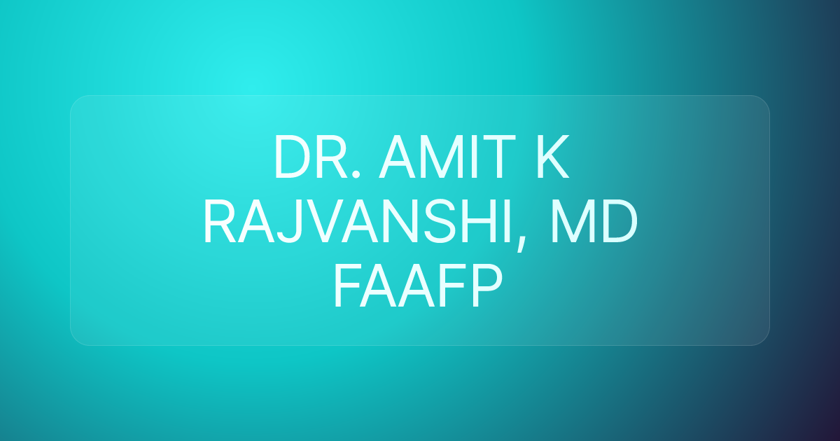 DR. AMIT K RAJVANSHI, MD FAAFP