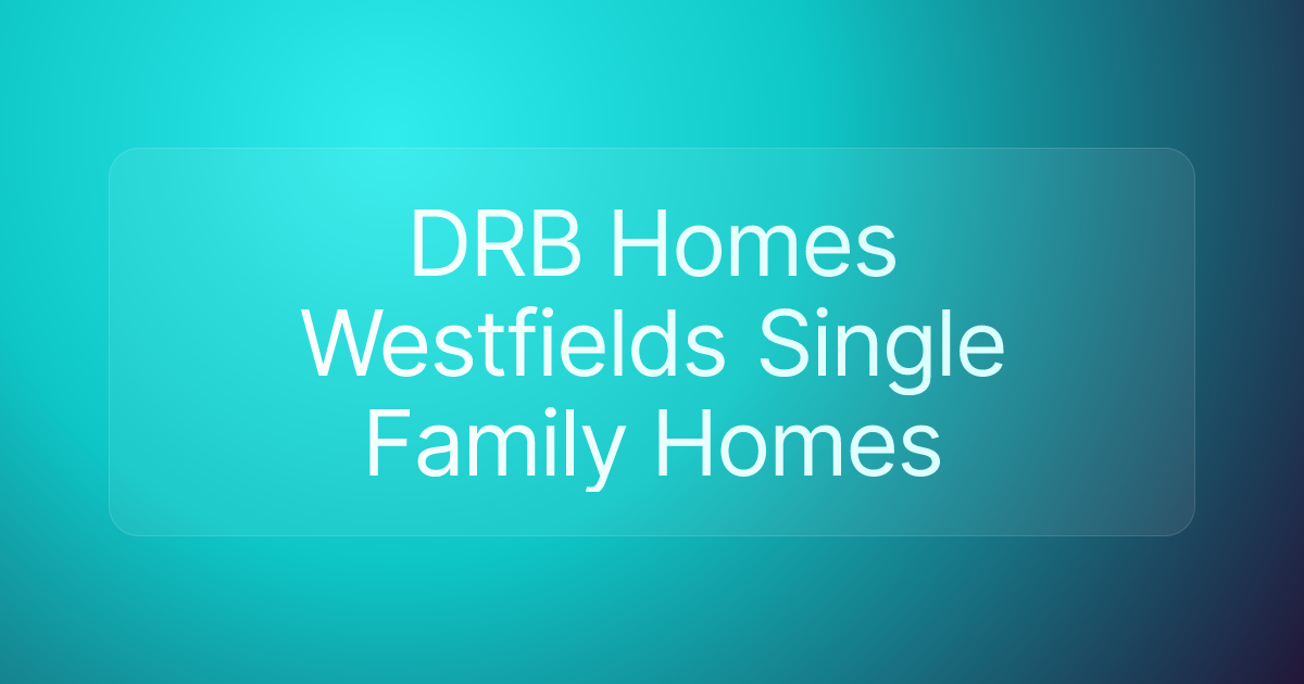DRB Homes Westfields Single Family Homes