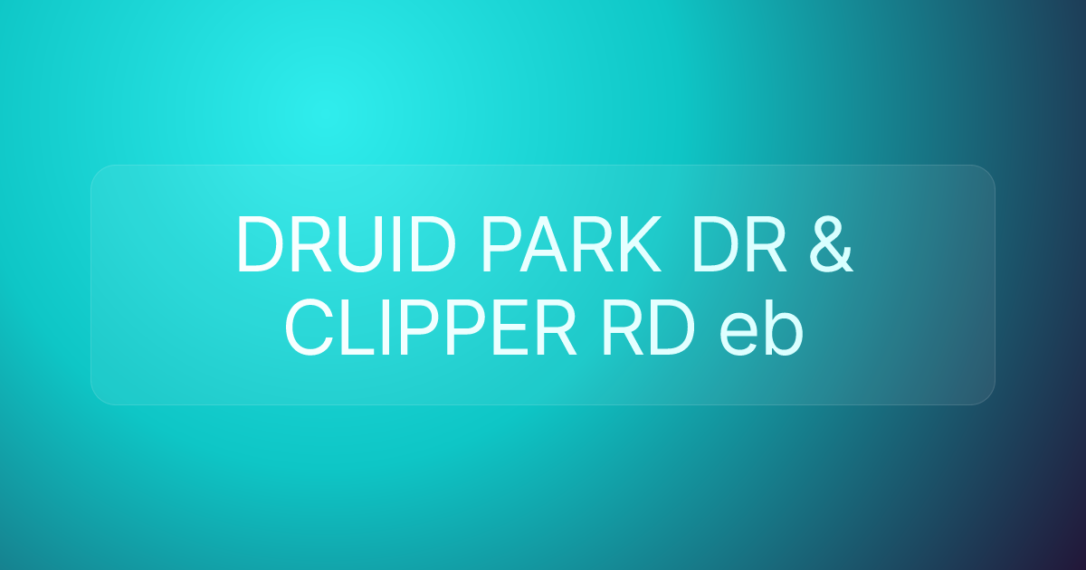 DRUID PARK DR & CLIPPER RD eb