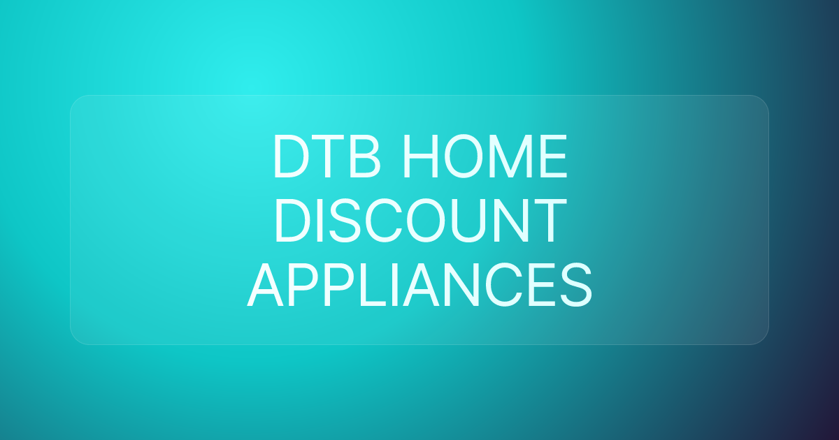 DTB HOME DISCOUNT APPLIANCES