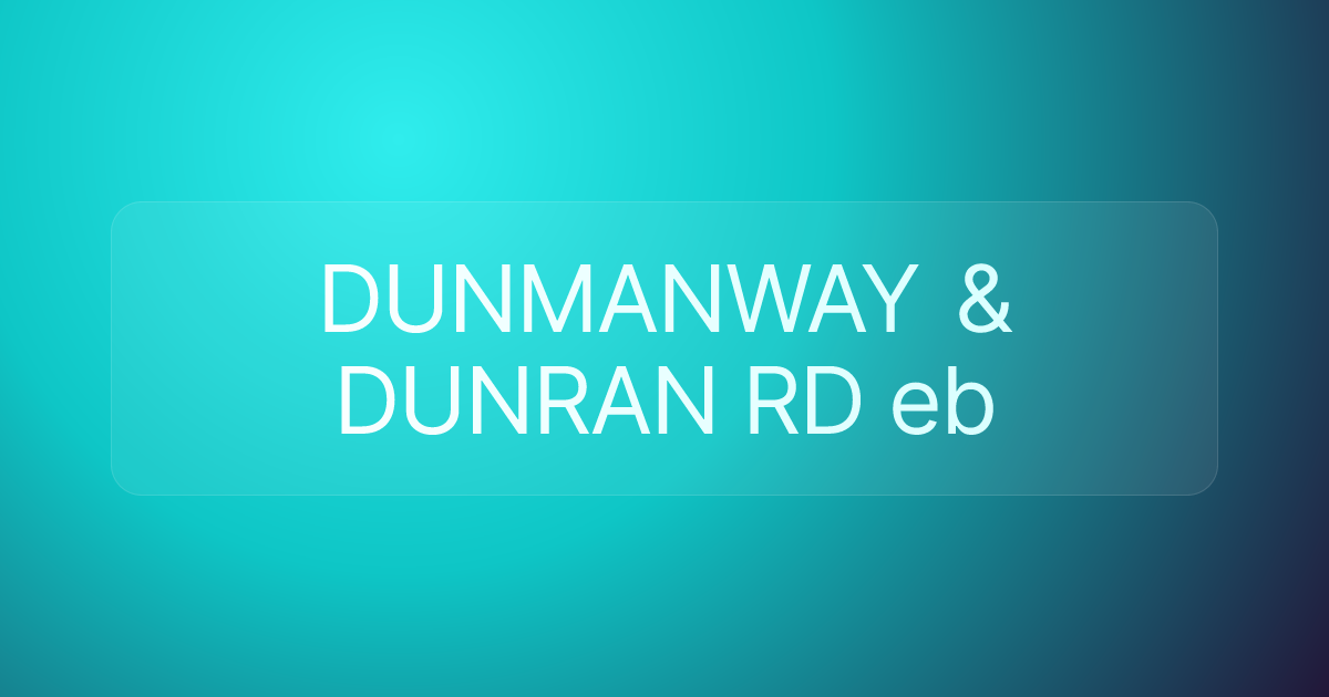 DUNMANWAY & DUNRAN RD eb
