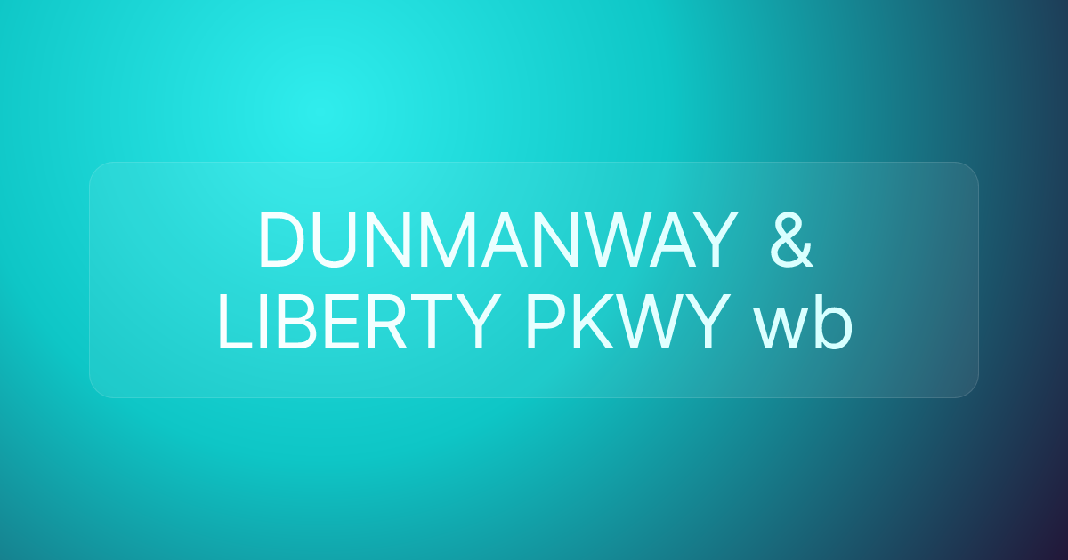 DUNMANWAY & LIBERTY PKWY wb