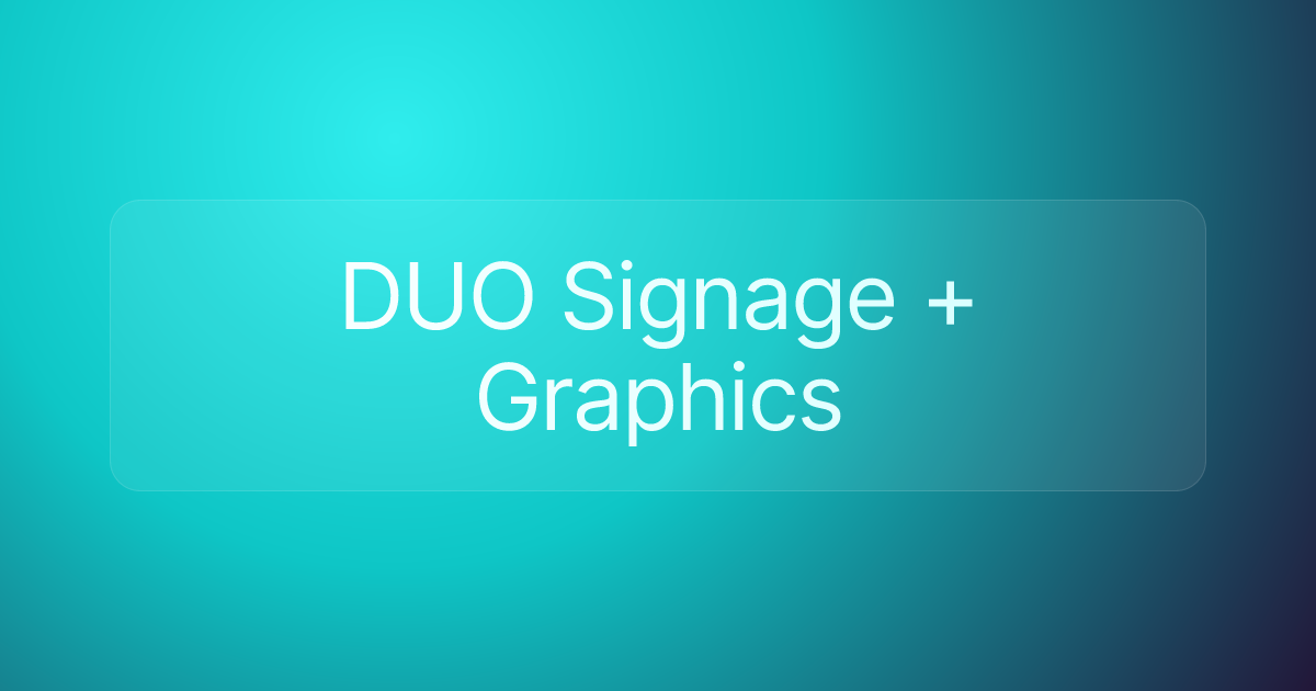 DUO Signage + Graphics