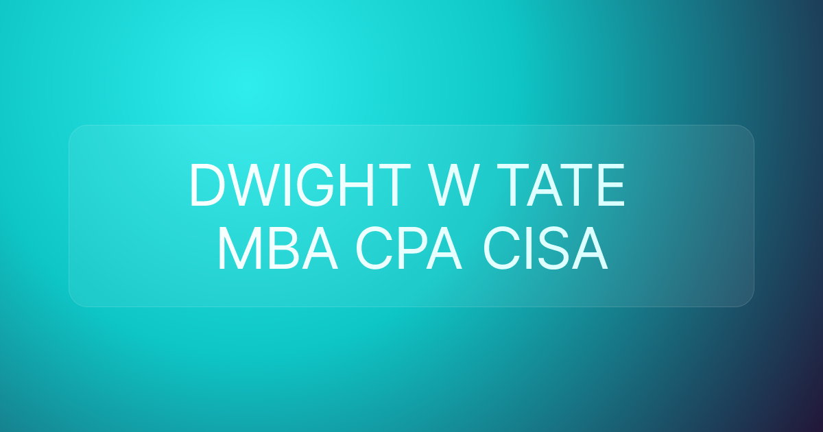 DWIGHT W TATE MBA CPA CISA