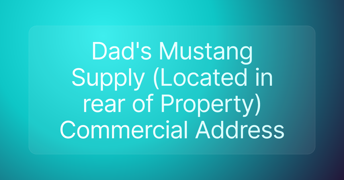 Dad's Mustang Supply (Located in rear of Property) Commercial Address