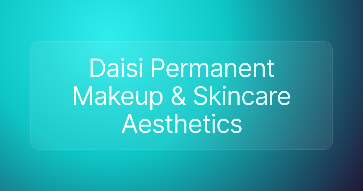 Daisi Permanent Makeup & Skincare Aesthetics