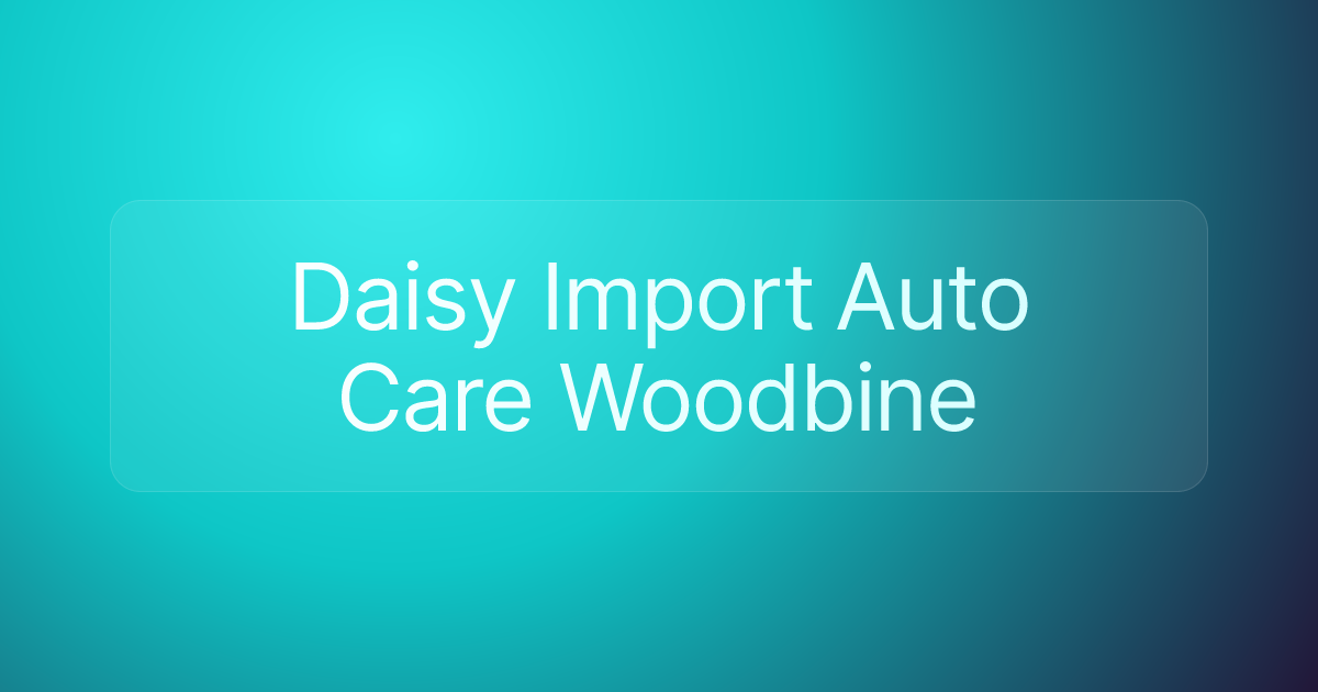 Daisy Import Auto Care Woodbine