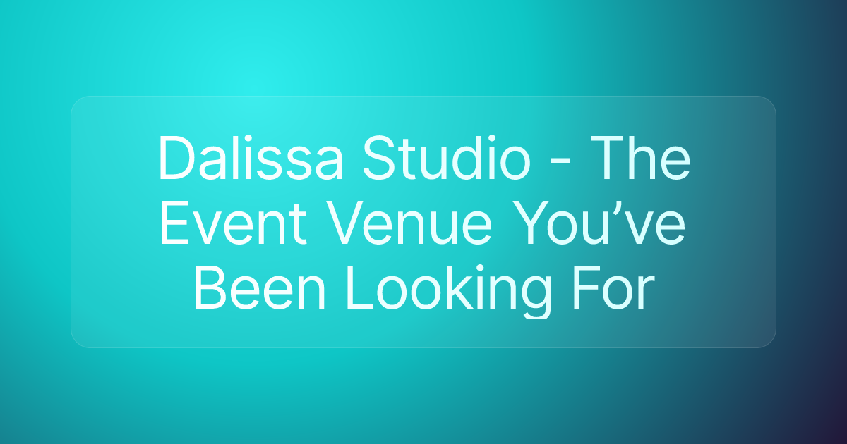 Dalissa Studio - The Event Venue You’ve Been Looking For