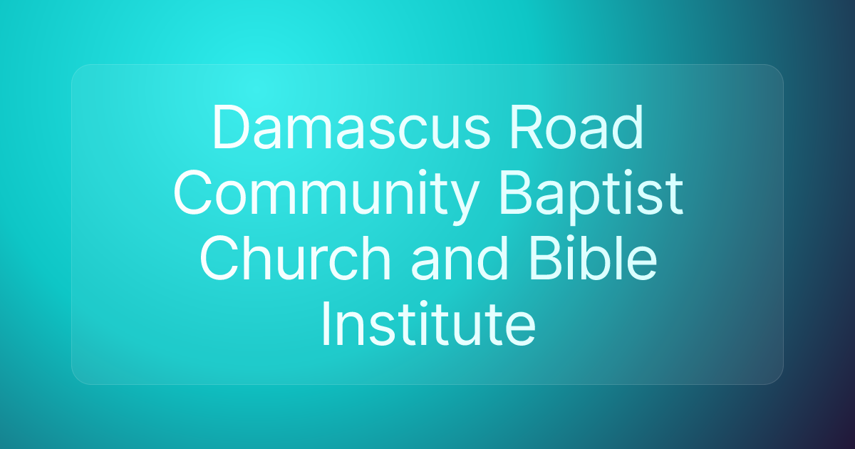 Damascus Road Community Baptist Church and Bible Institute