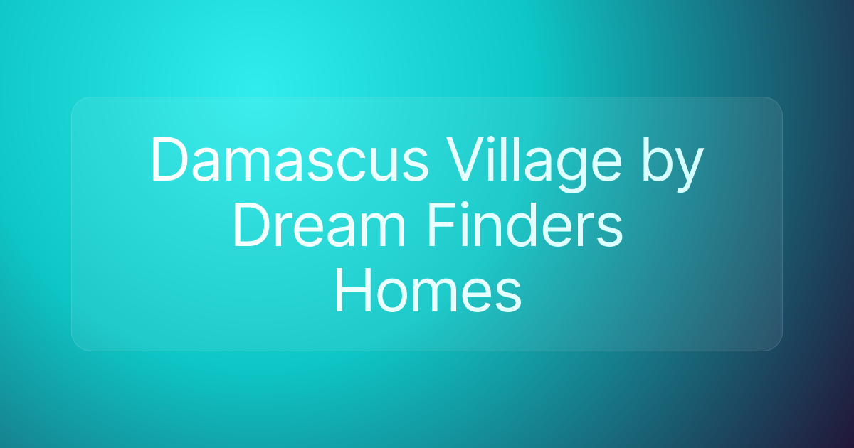 Damascus Village by Dream Finders Homes