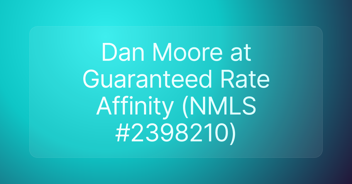 Dan Moore at Guaranteed Rate Affinity (NMLS #2398210)